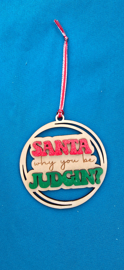 Ornament - Santa why you be judgin?