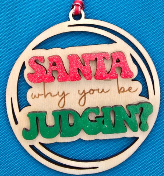 Ornament - Santa why you be judgin?