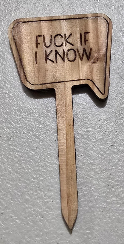 Laser engraved wooden plant stake sign reading "Fuck If I Know" showing full stake length